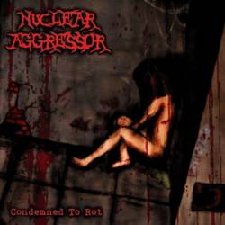 Nuclear Aggressor : Condemned to Rot